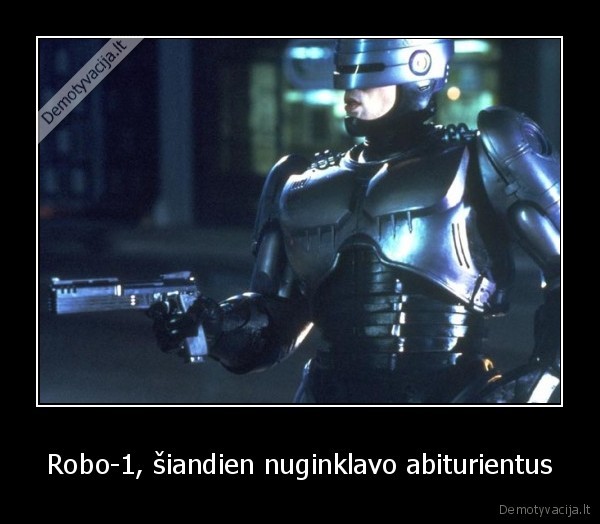 Robo-1, šiandien nuginklavo abiturientus