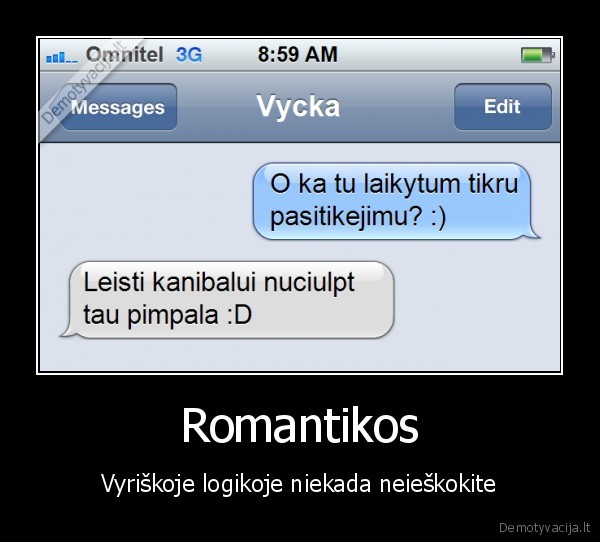 romantika,vyriska, logika,juokinga, sms,kanibalas, ciulpia