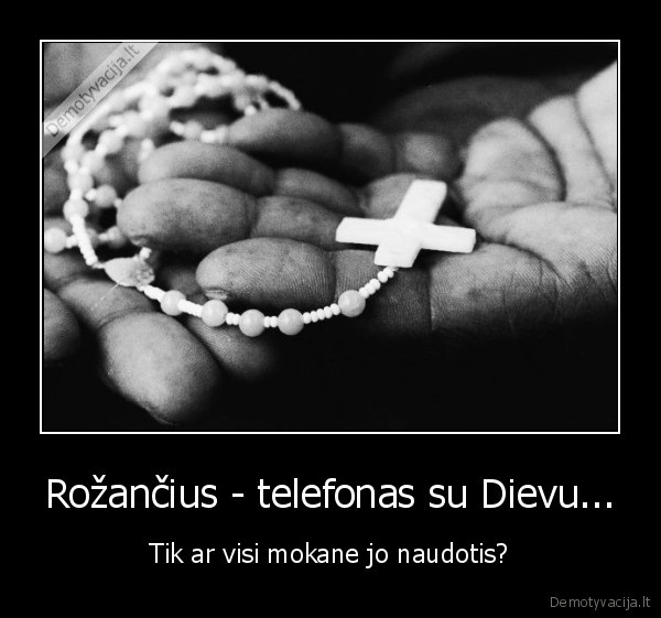 Rožančius - telefonas su Dievu...