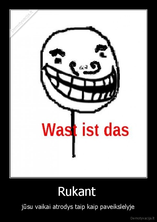 meme, rukalas, rulimas, teip, neip, ko, nori, ka, zinai