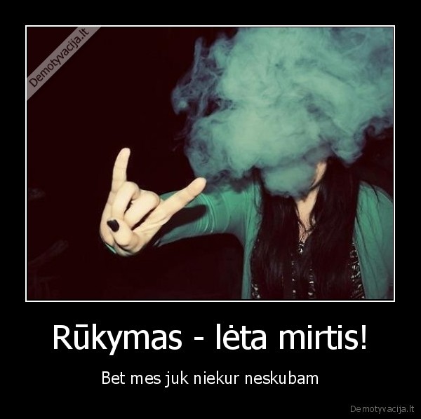 Rūkymas - lėta mirtis!
