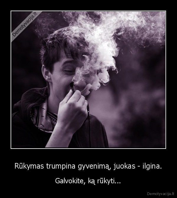 Rūkymas trumpina gyvenimą, juokas - ilgina.
