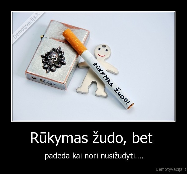 Rūkymas žudo, bet 
