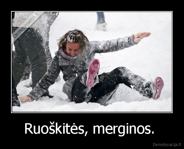 Ruoškitės, merginos. 