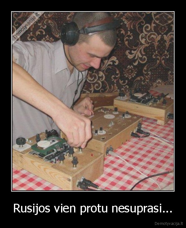Rusijos vien protu nesuprasi...