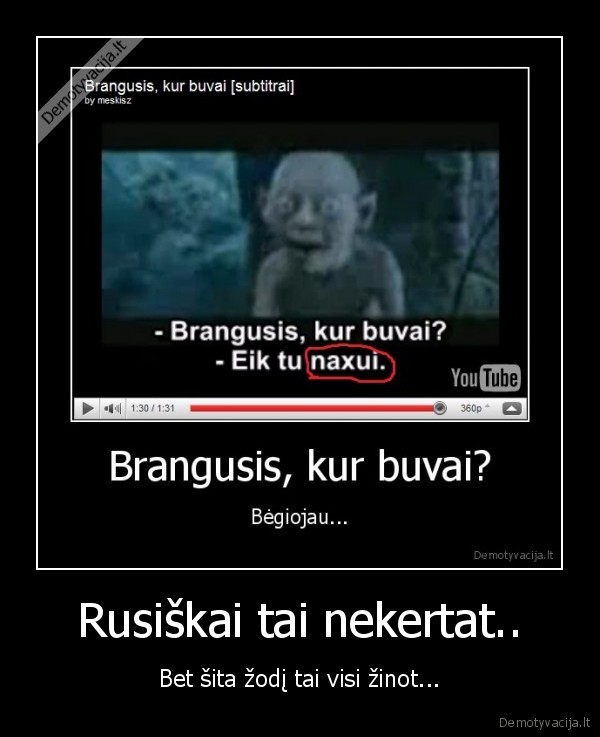 Rusiškai tai nekertat..
