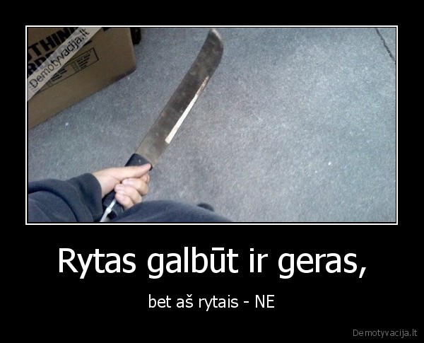 rytas,geras,blogas