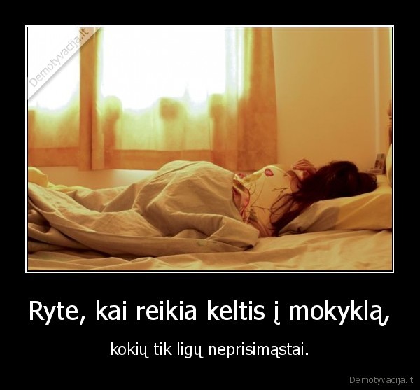 Ryte, kai reikia keltis į mokyklą,