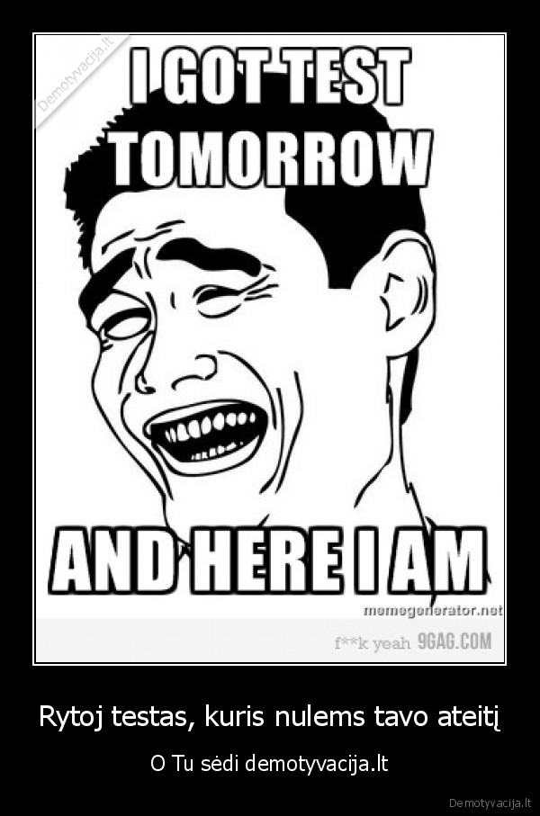Rytoj testas, kuris nulems tavo ateitį