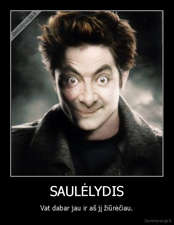 mr., bean,twillight,saulelydis,edward,edvardas,ponas, bynas,ko, cia, spoksai