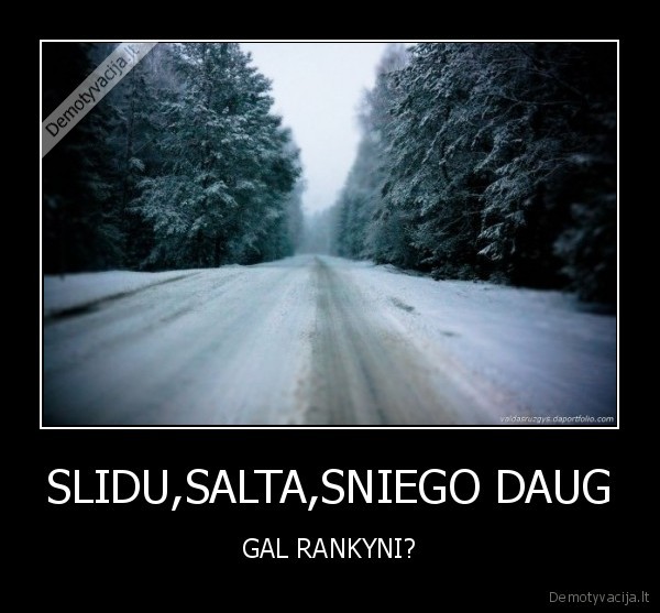 SLIDU,SALTA,SNIEGO DAUG