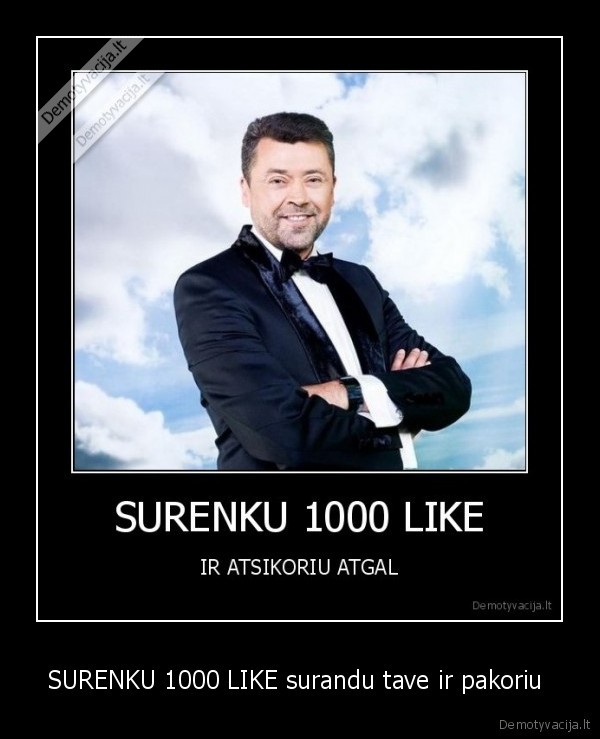 SURENKU 1000 LIKE surandu tave ir pakoriu 