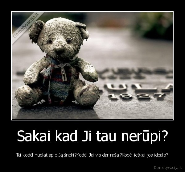 Sakai kad Ji tau nerūpi?