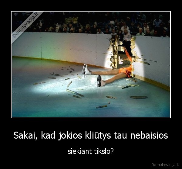 Sakai, kad jokios kliūtys tau nebaisios