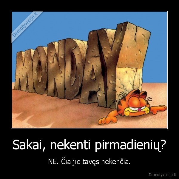 Sakai, nekenti pirmadienių?