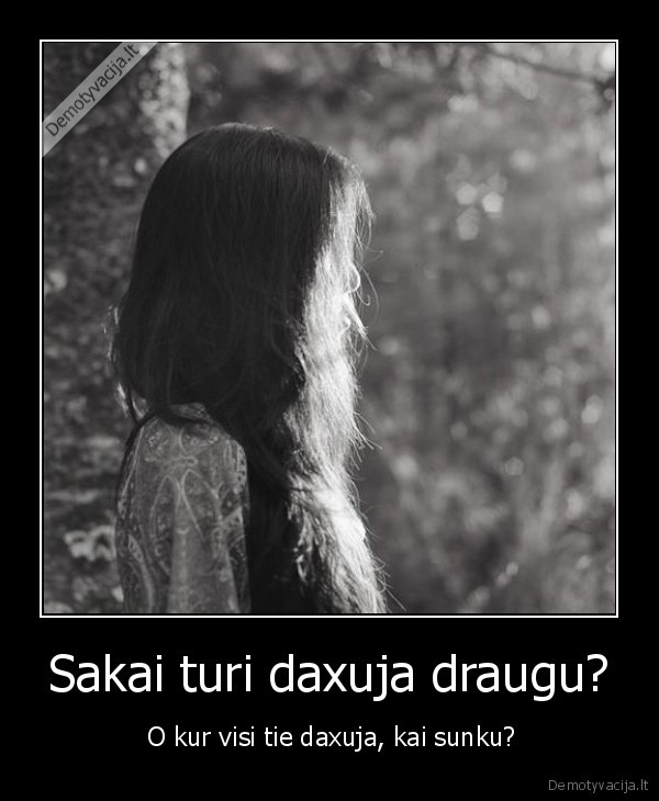 Sakai turi daxuja draugu?