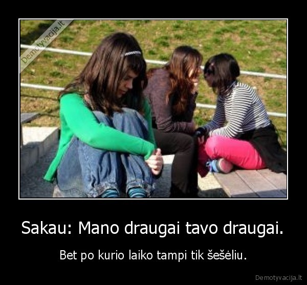 Sakau: Mano draugai tavo draugai.
