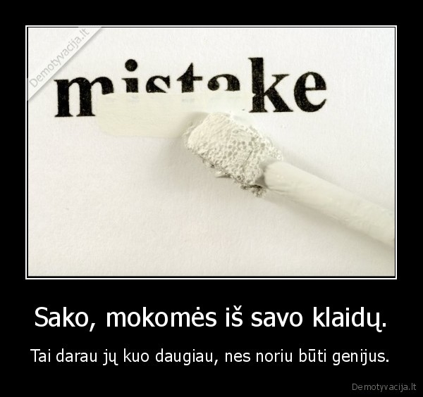Sako, mokomės iš savo klaidų.