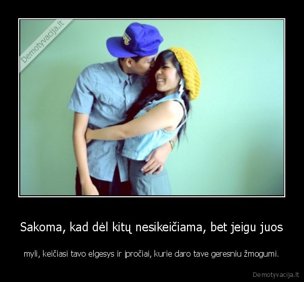 Sakoma, kad dėl kitų nesikeičiama, bet jeigu juos