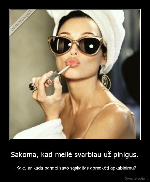 Sakoma, kad meilė svarbiau už pinigus.