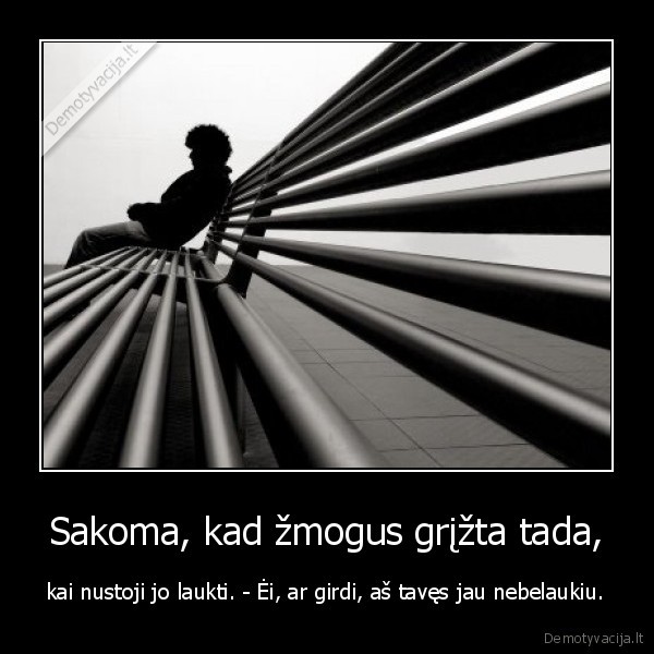 Sakoma, kad žmogus grįžta tada,