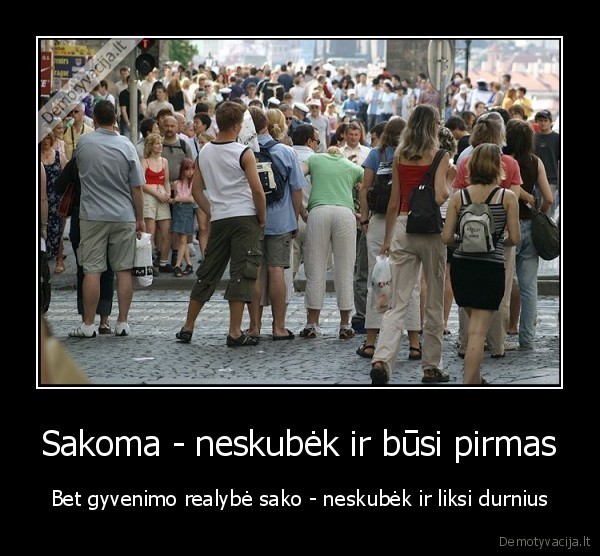 Sakoma - neskubėk ir būsi pirmas