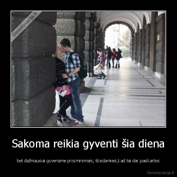 Sakoma reikia gyventi šia diena
