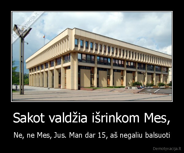 Sakot valdžia išrinkom Mes,