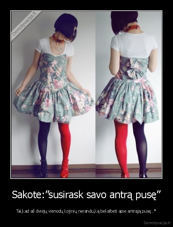 Sakote:”susirask savo antrą pusę”