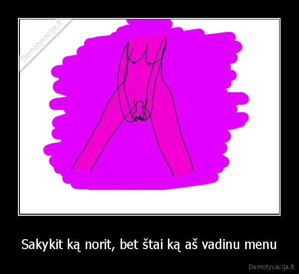 Sakykit ką norit, bet štai ką aš vadinu menu