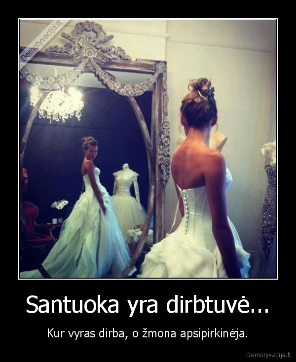 Santuoka yra dirbtuvė...