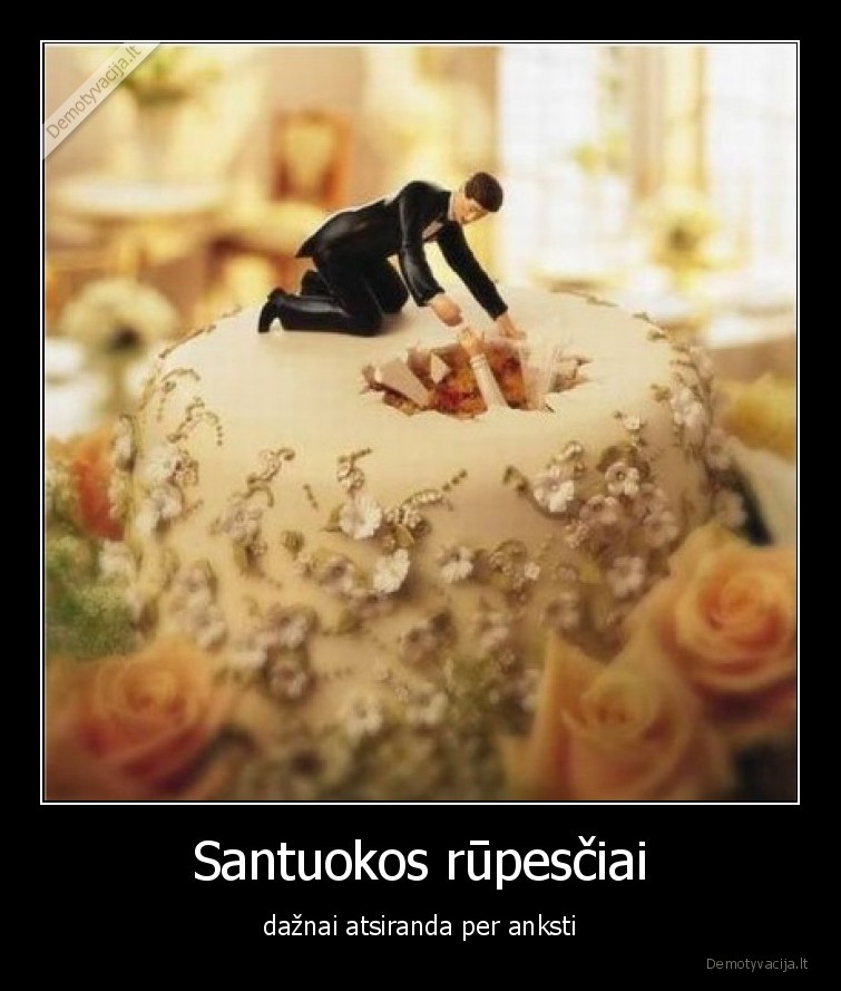 rupesciai,santuoka,tortas,per, anksti