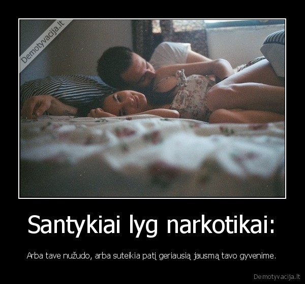 Santykiai lyg narkotikai: