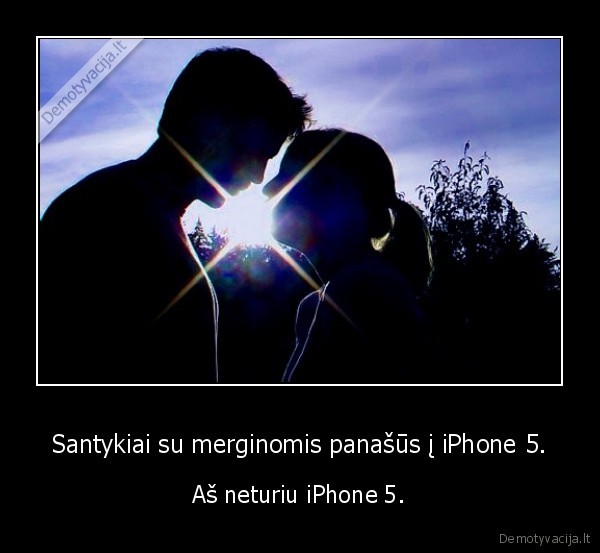 Santykiai su merginomis panašūs į iPhone 5.