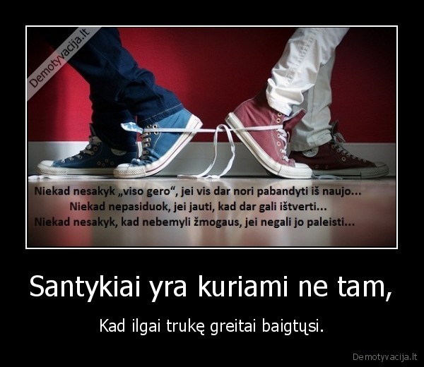 Santykiai yra kuriami ne tam,