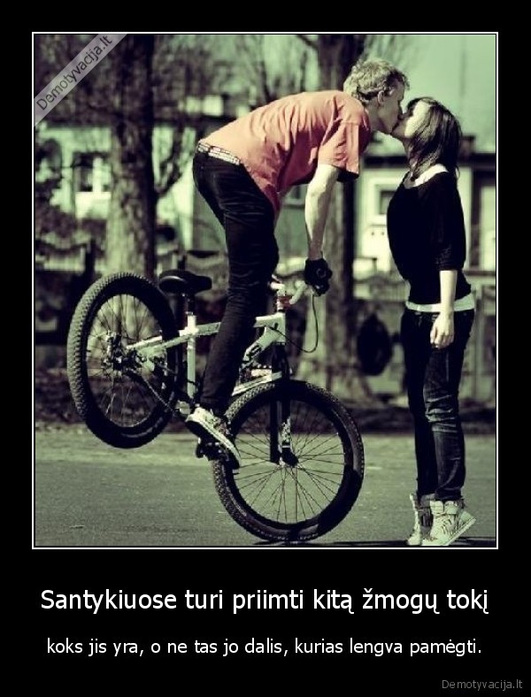 Santykiuose turi priimti kitą žmogų tokį