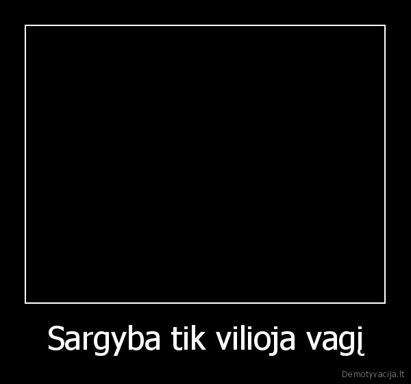Sargyba tik vilioja vagį