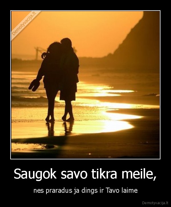 Saugok savo tikra meile,