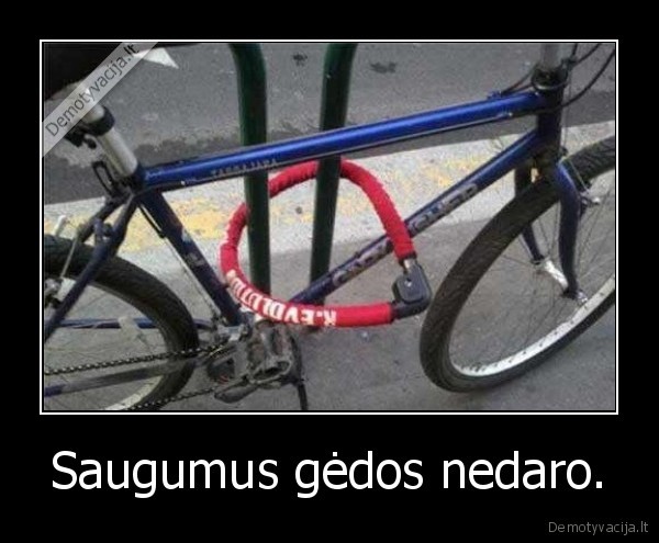 Saugumus gėdos nedaro.