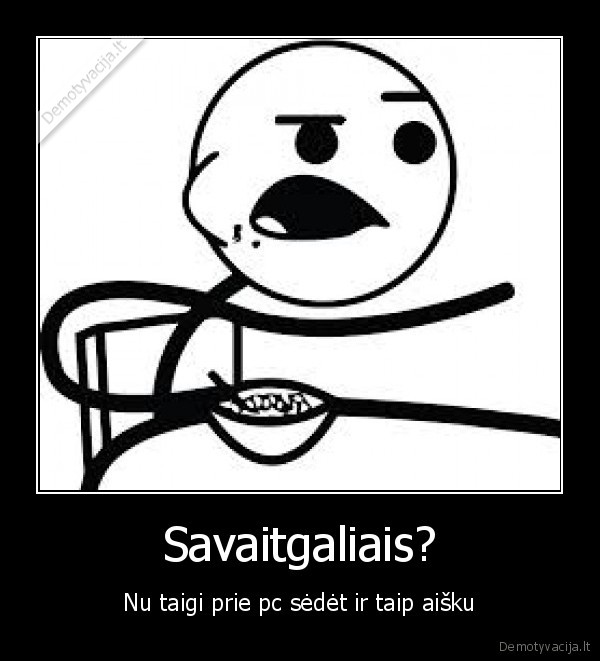 Savaitgaliais?