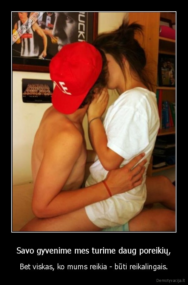 Savo gyvenime mes turime daug poreikių,