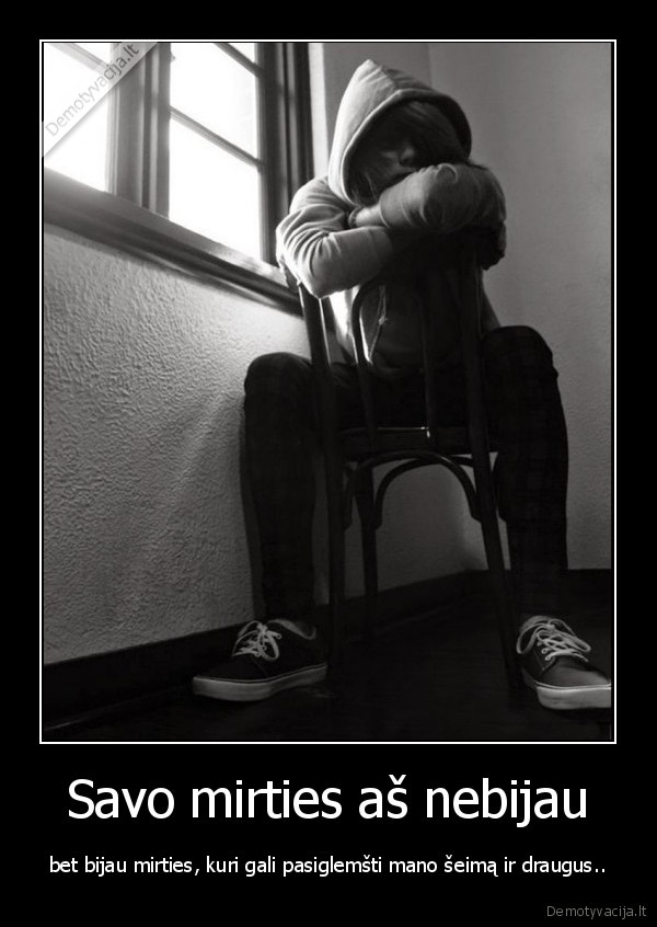 Savo mirties aš nebijau