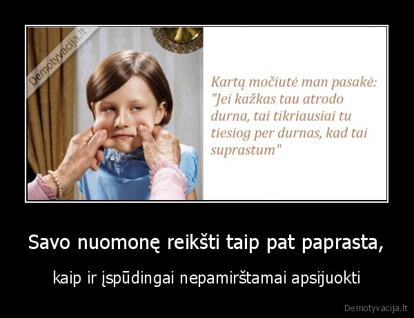 Savo nuomonę reikšti taip pat paprasta,