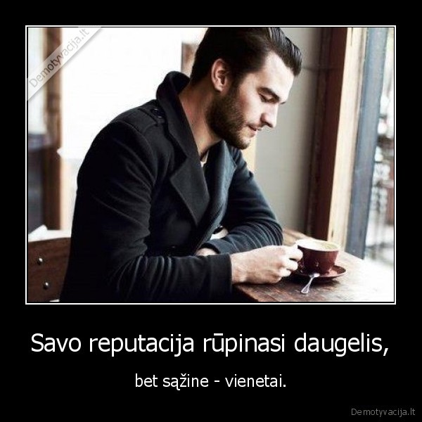 Savo reputacija rūpinasi daugelis,
