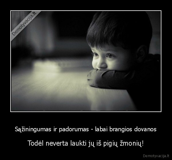 Sąžiningumas ir padorumas - labai brangios dovanos