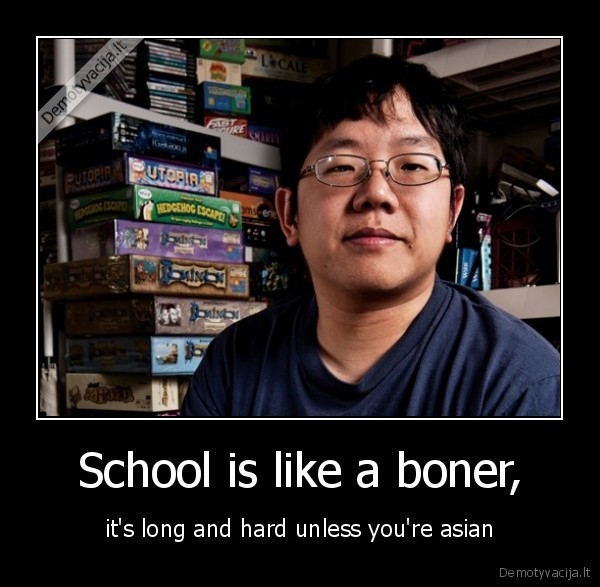 School is like a boner,