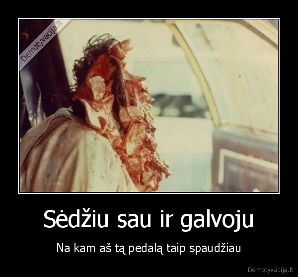 Sėdžiu sau ir galvoju