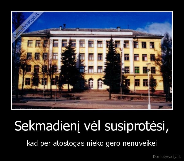 Sekmadienį vėl susiprotėsi,