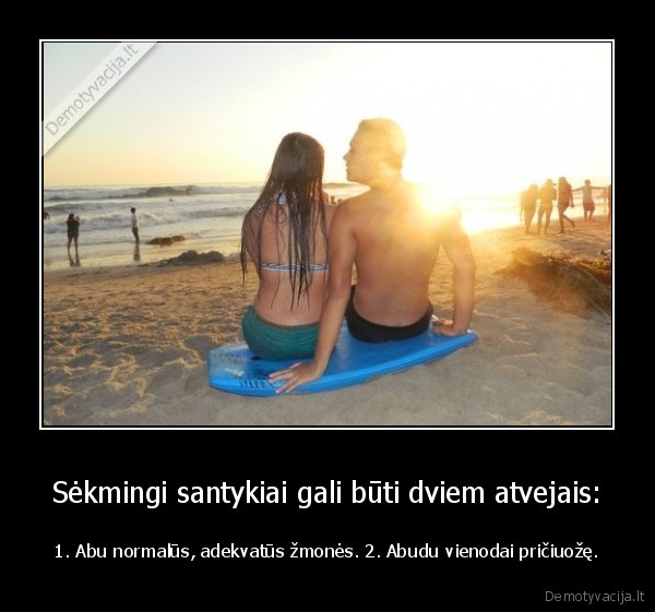 Sėkmingi santykiai gali būti dviem atvejais: