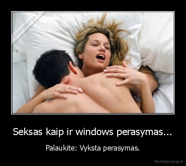 Seksas kaip ir windows perasymas...